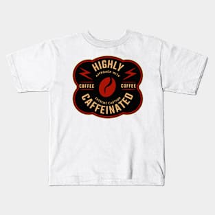 Highly CaffeinateD Approach With Extreme Caution, Funny Coffee Quote Kids T-Shirt